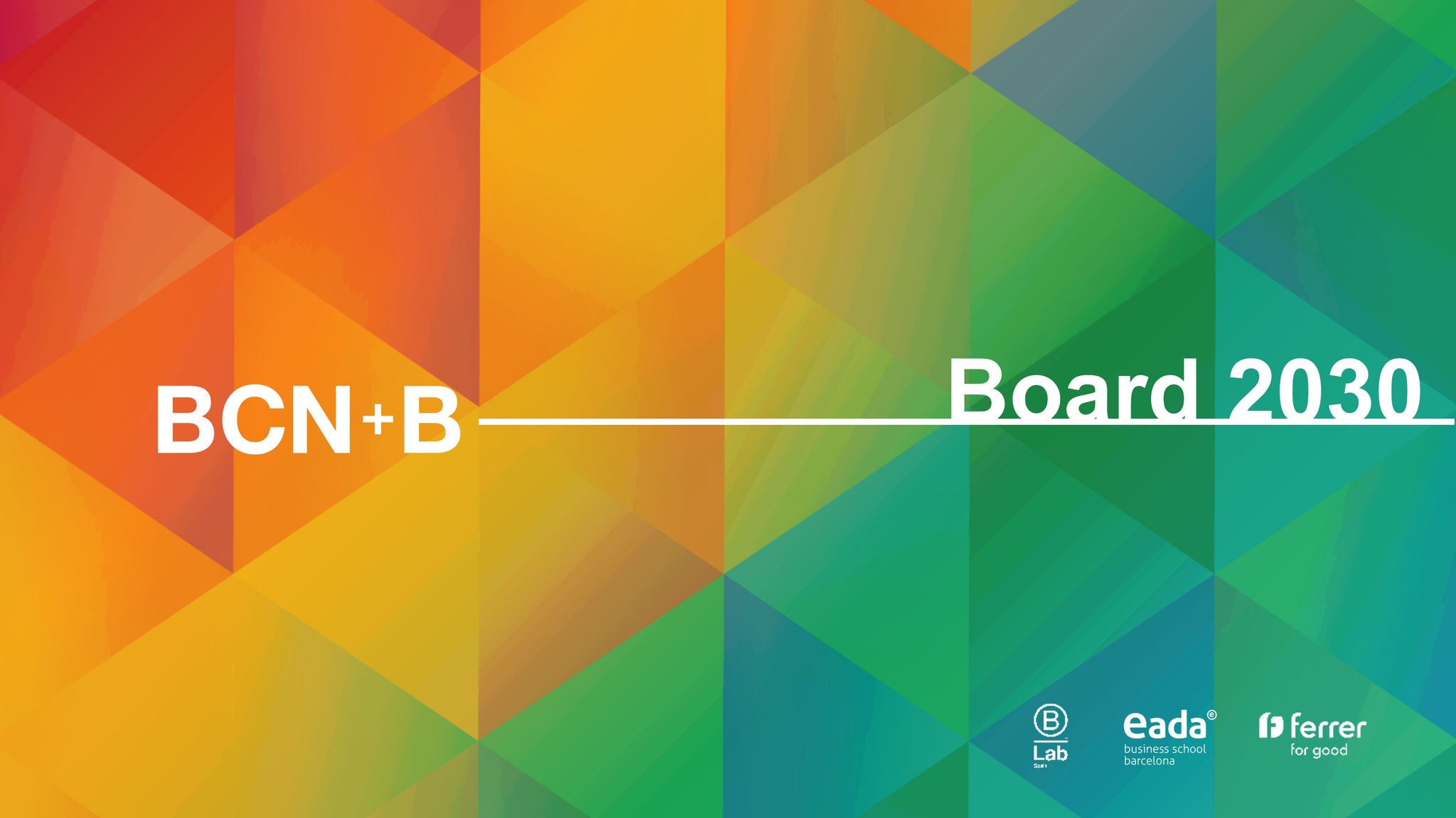 Graphic with a multicoloured geometric background and the text "BCN+B — Board 2030", accompanied by the logos of B Lab Spain, EADA Business School Barcelona and Ferrer for Good.